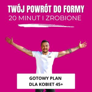 TWÓJ POWRÓT DO FORMY - program dla Kobiet 45+